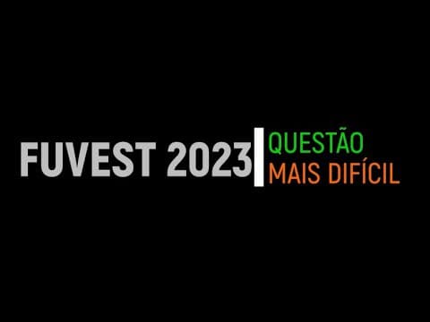 Thumbnail da aula: FUVEST 2023 | PROVA V - QUESTÃO 83