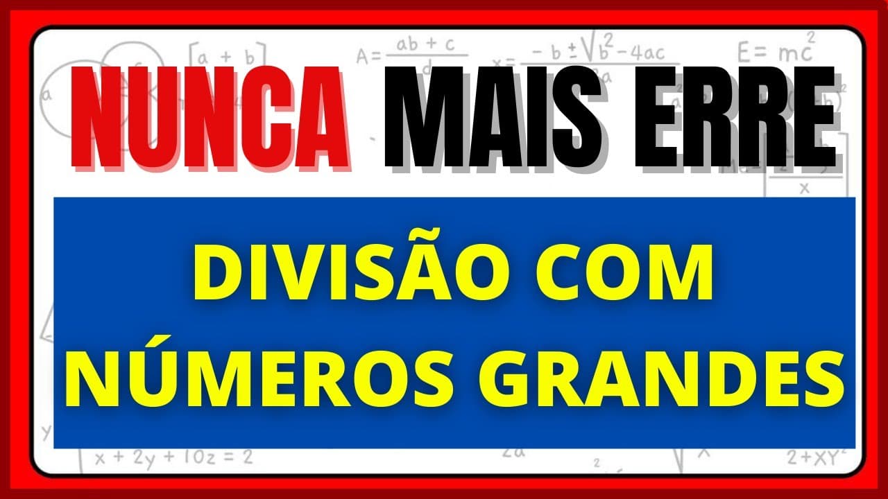 Thumbnail: DIVISÃO COM NÚMEROS GRANDES!!! NUNCA MAIS ERRE!!!