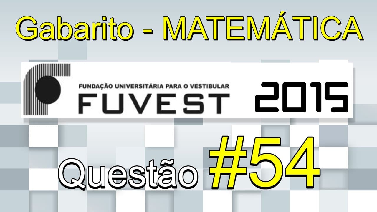 Thumbnail: FUVEST 2015 - Matemática - Gabarito comentado - Questão 54