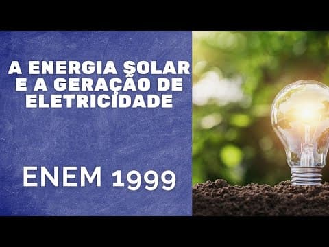 Thumbnail da aula: ENEM 1999 - A energia solar na geração de eletricidade