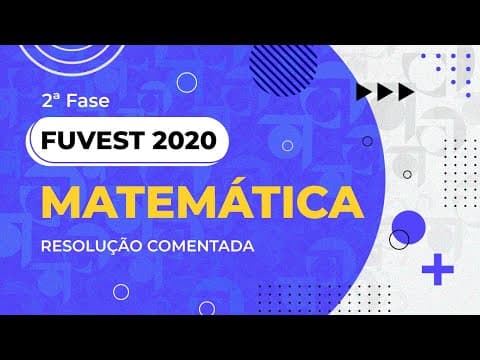 Thumbnail da aula: Resolução Comentada - FUVEST 2020 - 2ª fase - 2º dia - Matemática