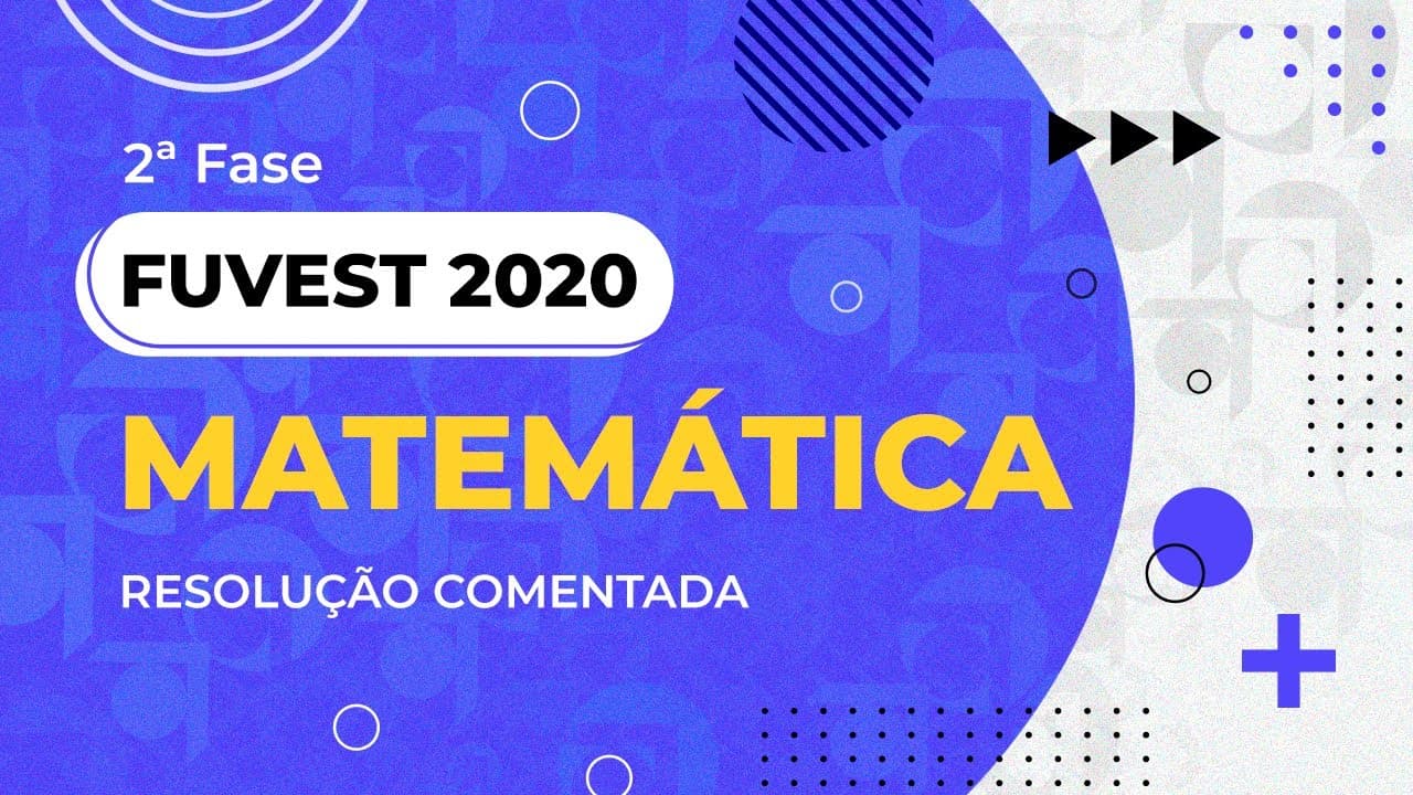 Thumbnail: Resolução Comentada - FUVEST 2020 - 2ª fase - 2º dia - Matemática