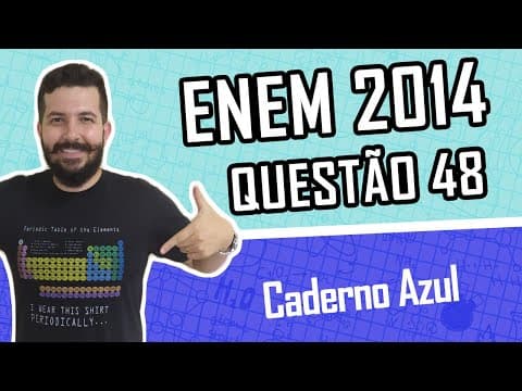 Thumbnail da aula: QUESTÃO 48 - Caderno AZUL - ENEM 2014 - QUÍMICA