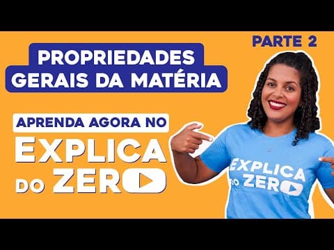 Thumbnail da aula: PROPRIEDADES GERAIS DA MATÉRIA - PARTE 2 | Química | Explica do Zero | Profa. Larissa Sousa Campos
