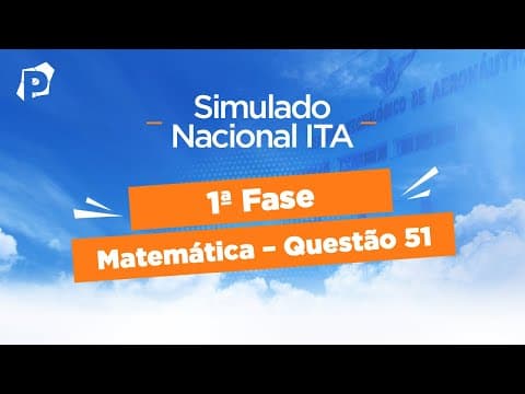 Thumbnail da aula: Simulado Nacional ITA | Resoluções | 1ª fase | Matemática | Questão 51