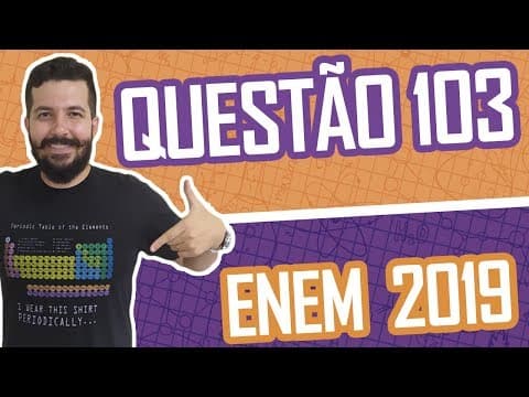 Thumbnail da aula: QUESTÃO 103 - Caderno Azul ENEM 2019 QUÍMICA