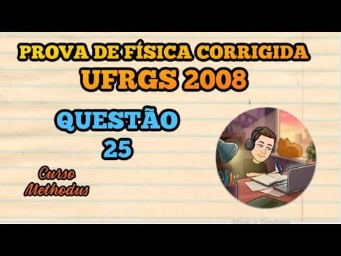 Thumbnail da aula: 25 de 2008 da prova de física da UFRGS - Considere as afirmações abaixo acerca de processos