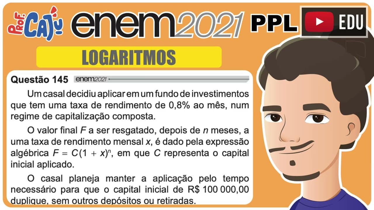 Thumbnail: [ENEM 2021 PPL] 145 📘 LOGARITMOS Um casal decidiu aplicar em um fundo de investimentos que tem uma