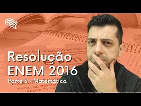 Thumbnail da aula: Resolução de Matemática - ENEM 2016 (Parte 2)