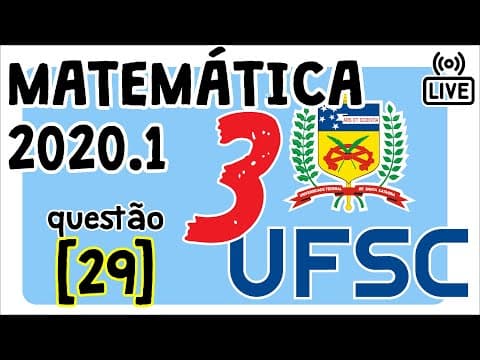 Thumbnail da aula: 🔴 [UFSC 2020] Correção da prova 2020 de Matemática [Questão 29]