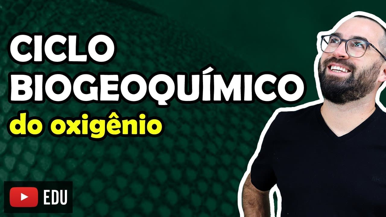 Thumbnail: Ciclo Biogeoquímico do Oxigênio - Aula 07 - Módulo VIII: Ecologia | Prof. Gui