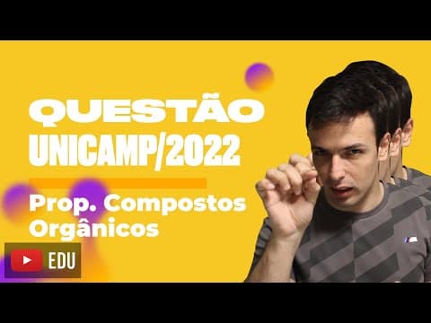 Thumbnail da aula: Questão UNICAMP/2022 - Prop. Compostos Orgânicos