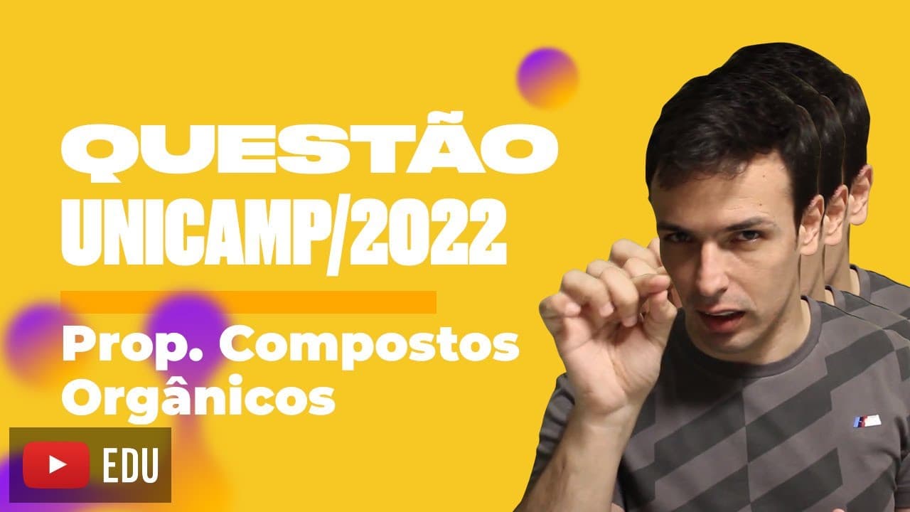 Thumbnail: Questão UNICAMP/2022 - Prop. Compostos Orgânicos
