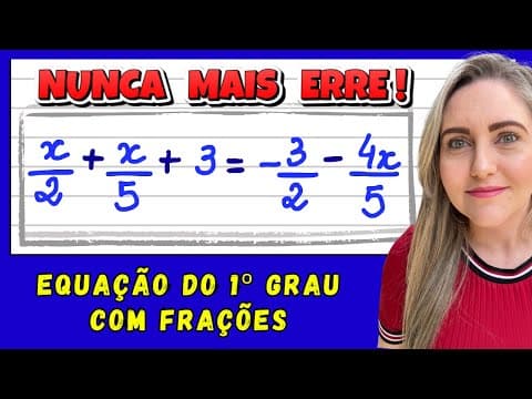 Thumbnail da aula: EQUAÇÃO DO 1º GRAU COM FRAÇÕES! EXPLICAÇÃO DO CONTEÚDO PASSO A PASSO!