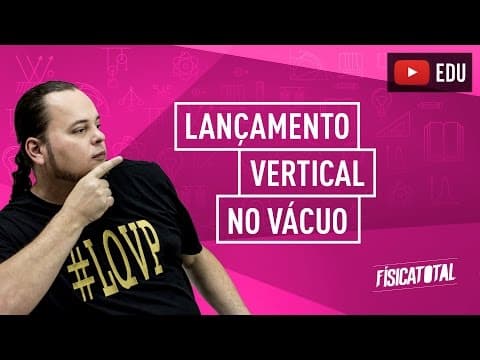 Thumbnail da aula: Cinemática Escalar | MUV | Lançamento vertical no vácuo | ENEM e vestibulares