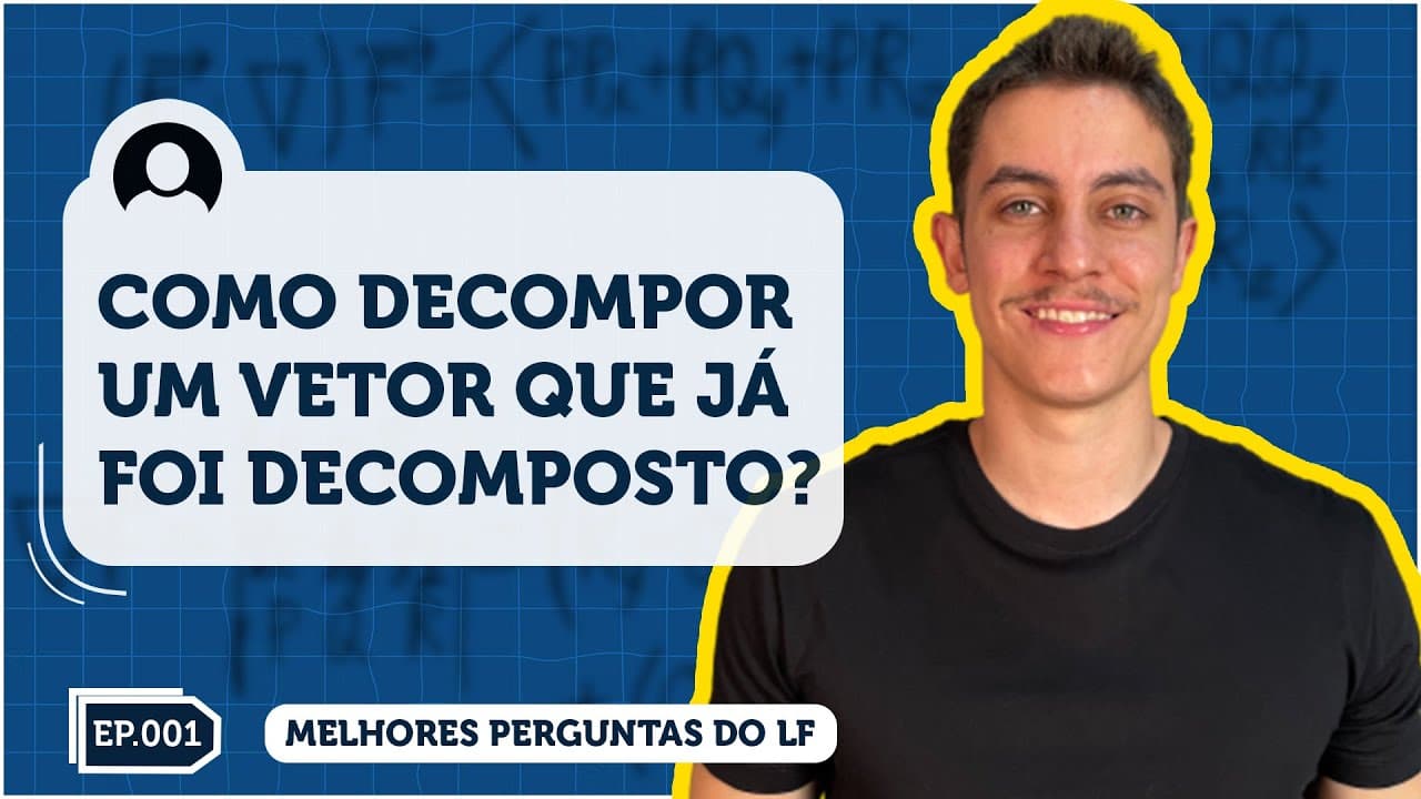 Thumbnail: Como decompor um vetor já decomposto? | Melhores Perguntas de Física do LF EP01