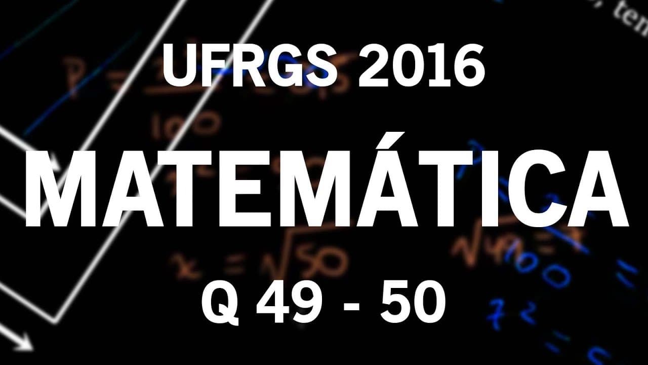 Thumbnail: Correção UFRGS 2016 Matemática questões 49 e 50