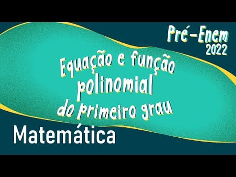 Thumbnail da aula: Pré-Enem 2022 | Equação e função polinomial de primeiro grau - Brasil Escola