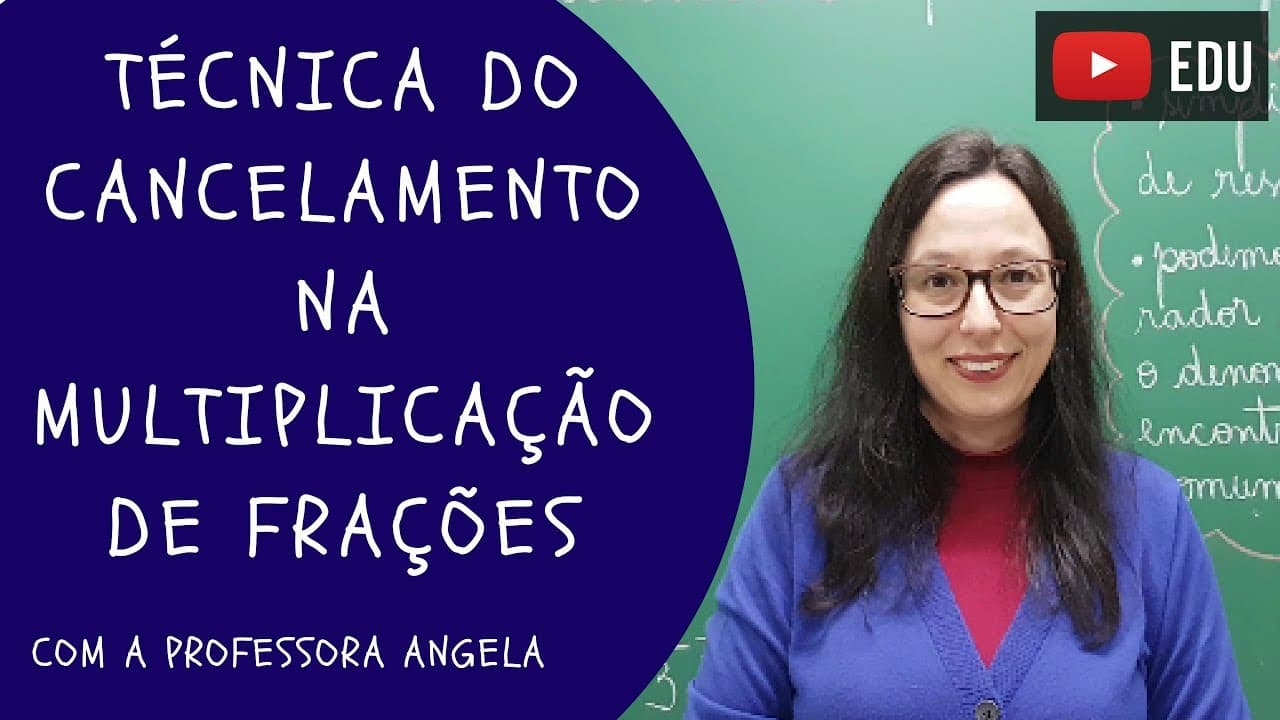 Thumbnail: Técnica do Cancelamento na Multiplicação de Frações - Professora Angela