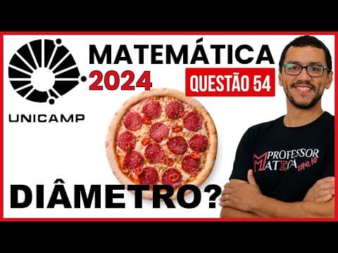 Thumbnail da aula: Diâmetro da pizza | Resolução UNICAMP 2024 | Primeira Fase Matemática - Questão 54