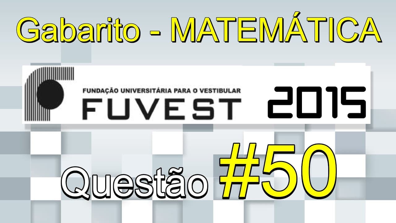 Thumbnail: FUVEST 2015 - Matemática - Gabarito comentado - Questão 50