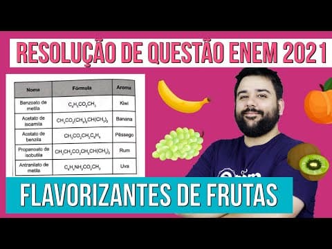 Thumbnail da aula: FLAVORIZANTES DE FRUTAS: questão de Química do Enem 2021