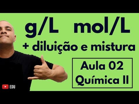 Thumbnail da aula: CONCENTRAÇÃO: Comum (em g/L), Molaridade (mol/L); Diluição e Mistura Soluções | Aula 02 (Química II)