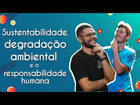 Thumbnail da aula: Sustentabilidade, degradação ambiental e a responsabilidade humana - Brasil Escola