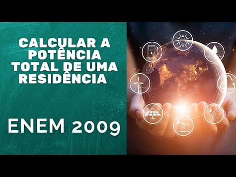 Thumbnail da aula: ENEM 2009 - Calcular a potência total de uma residência