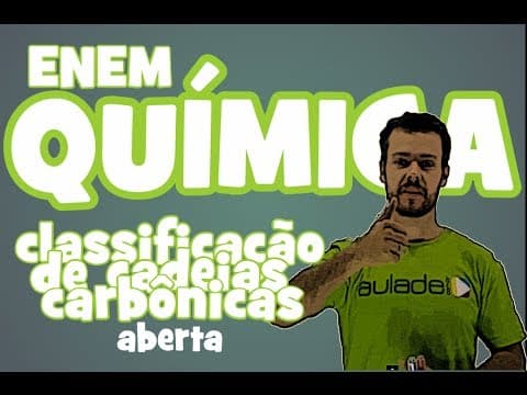 Thumbnail da aula: Química - Aula 6 - ENEM: Classificação de cadeias carbônicas (aberta)