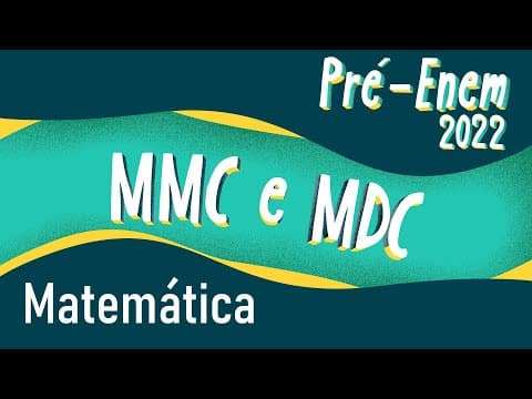 Thumbnail da aula: Pré-Enem 2022 | Mínimo Múltiplo Comum (MMC) e Máximo Divisor Comum (MDC) - Brasil Escola