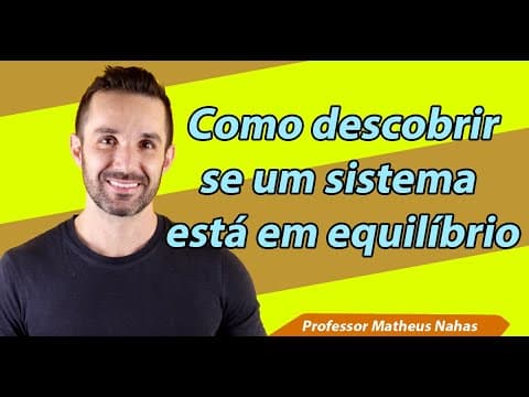 Thumbnail da aula: Aula 4 - Como descobrir se um sistema está em equilíbrio