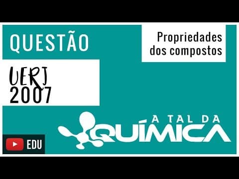 Thumbnail da aula: Questão UERJ/2007 - Propriedades dos compostos