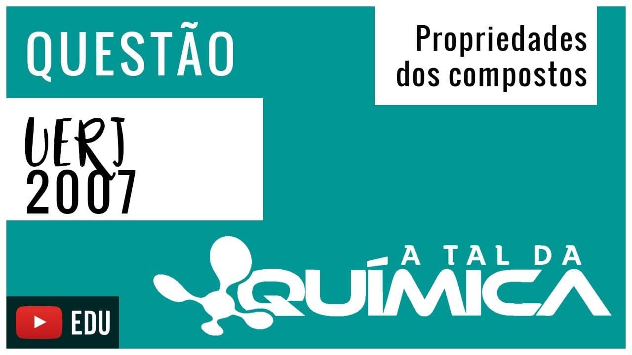 Thumbnail: Questão UERJ/2007 - Propriedades dos compostos