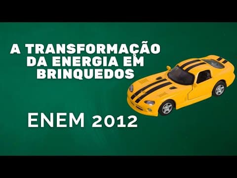 Thumbnail da aula: ENEM 2012 - A tranformação da energia em brinquedos