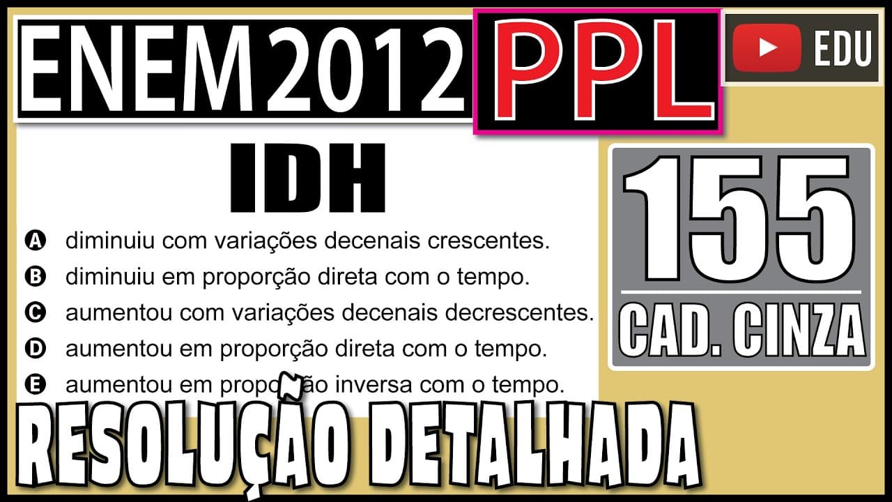 Thumbnail: [ENEM 2012 PPL] 155 📓 VARIAÇÃO O Índice de Desenvolvimento Humano (IDH) mede a qualidade de vida
