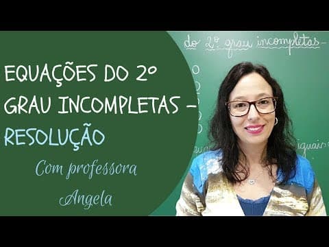 Thumbnail da aula: EQUAÇÃO DO 2º GRAU INCOMPLETA - Resolução - Professora Angela Matemática