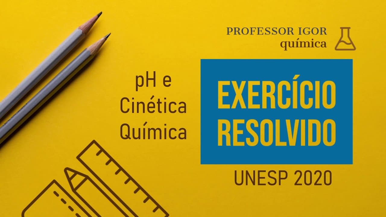 Thumbnail: pH e Cinética Química | UNESP 2020 | Exercício Resolvido
