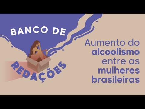 Thumbnail da aula: Banco de Redações | Aumento do alcoolismo entre as mulheres brasileiras - Brasil Escola