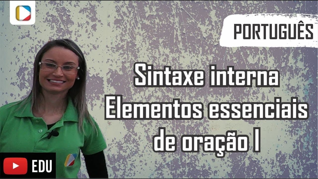 Thumbnail: Português - Sintaxe Interna: Elementos essenciais de oração I