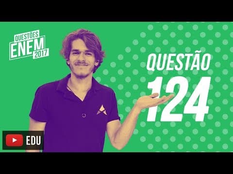 Thumbnail da aula: Enem 2017 - Ciências da Natureza | Questão 124 (Caderno Amarelo)
