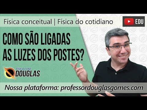 Thumbnail da aula: Como são ligadas a luzes dos postes? | Física do cotidiano | Física conceitual