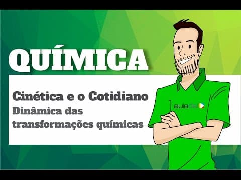 Thumbnail da aula: Química - Cinética Quimica II e o Cotidiano