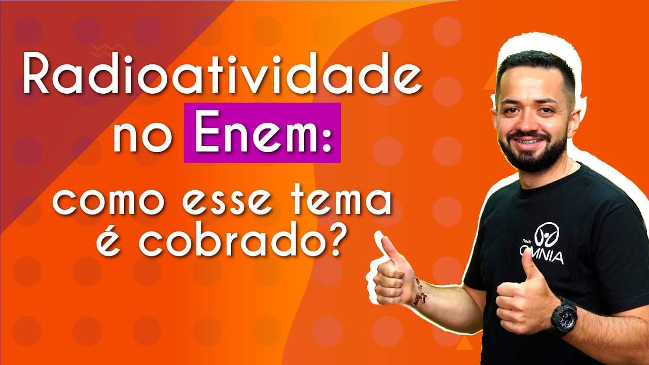 Thumbnail: Radioatividade no Enem: como esse tema é cobrado? - Brasil Escola