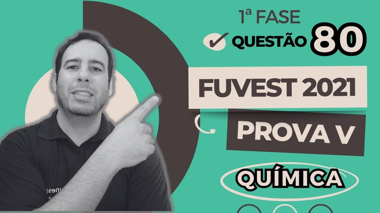 Thumbnail: FUVEST 2021 || RESOLUÇÃO || QUESTÃO 80 – QUÍMICA