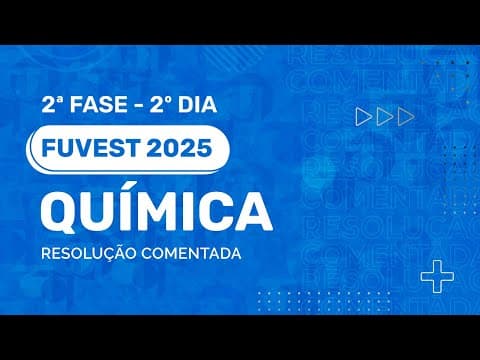 Thumbnail da aula: Resolução Comentada - FUVEST 2025 - 2ª Fase - 2º Dia - Química