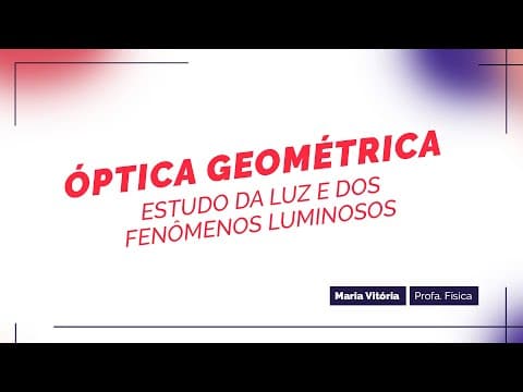 Thumbnail da aula: Óptica Geométrica: Estudo da luz e dosfenômenos luminosos