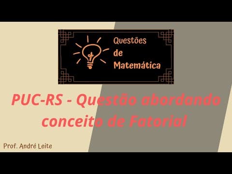 Thumbnail da aula: PUC-RS - Questão de vestibular sobre conceito de Fatorial
