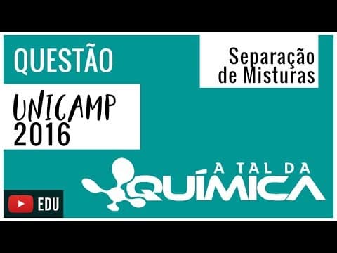 Thumbnail da aula: Questão UNICAMP/2016 - Separação de Misturas