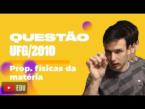 Thumbnail da aula: Questão UFG/2010 - Propriedades físicas da matéria